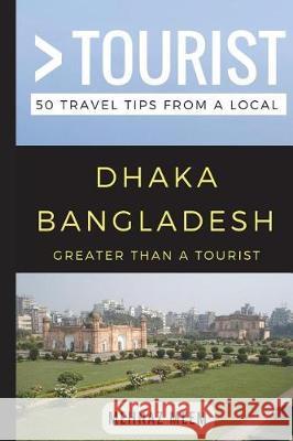 Greater Than a Tourist-Dhaka Bangladesh: 50 Travel Tips from a Local Greater Than a Tourist, Mehnaz Meem 9781973541042 Independently Published - książka