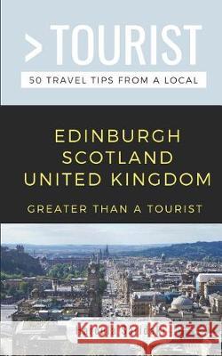 Greater Than a Tourist-Edinburgh Scotland United Kingdom: 50 Travel Tips from a Local Greater Than a Tourist, Haroula Saridaki 9781091971073 Independently Published - książka