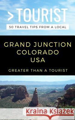 Greater Than a Tourist-Grand Junction Colorado United States: 50 Travel Tips from a Local Greater Than a Tourist, Aaron Reynolds 9781793121950 Independently Published - książka