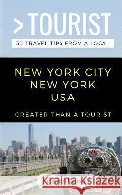 Greater Than a Tourist New York City New York USA: 50 Travel Tips from a Local Greater Than Tourist Brianna Cousins 9781728728452 Independently Published - książka
