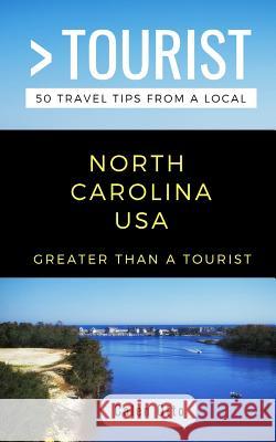Greater Than a Tourist North Carolina USA: 50 Travel Tips from a Local Greater Than a. Tourist Calen Otto 9781728726199 Independently Published - książka