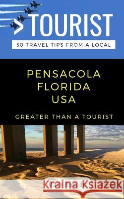 Greater Than a Tourist-Pensacola Florida USA: 50 Travel Tips from a Local Greater Than a. Tourist Mary Rosado 9781793123190 Independently Published - książka