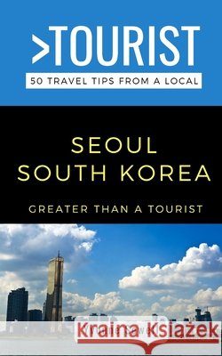 Greater Than a Tourist- Seoul South Korea: 50 Travel Tips from a Local Greater Than a Tourist Yvonne Sewell  9798619875430 Independently Published - książka
