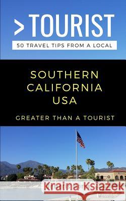 Greater Than a Tourist-Southern California USA: 50 Travel Tips from a Local Greater Than a. Tourist Demeris Morse 9781791554408 Independently Published - książka