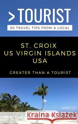 Greater Than a Tourist-St. Croix Us Virgin Islands USA: 50 Travel Tips from a Local Greater Than a Tourist, Tracy Birdsall, Amanda Wills 9781791572365 Independently Published - książka