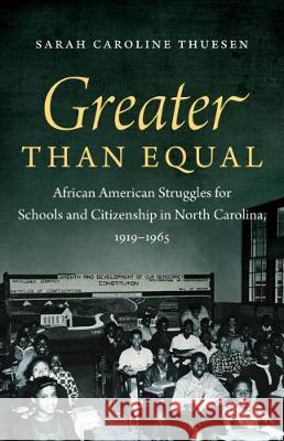 Greater than Equal: African American Struggles for Schools and Citizenship in North Carolina, 1919-1965 Thuesen, Sarah Caroline 9781469655291 University of North Carolina Press - książka