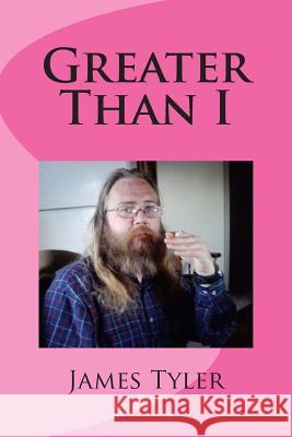 Greater Than I MR James Edwin Tyle 9781482622683 Createspace - książka