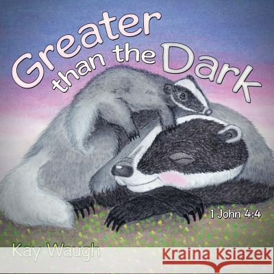 Greater Than The Dark: 1 John 4:4 Kay Waugh 9781973635109 WestBow Press - książka