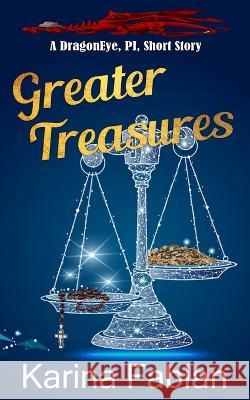 Greater Treasures: A Dragon Eye Novella Karina Fabian   9781956489095 Karina Fabian - książka