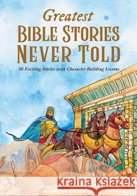 Greatest Bible Stories Never Told: 30 Exciting Stories With Character-Building Lessons Trever J. Ehrlich Mauro Lirussi Sherry Ehrlich 9781087908298 Trever Ehrlich - książka