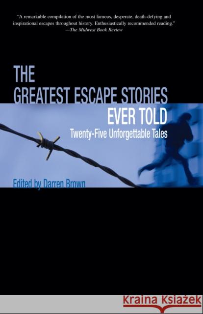 Greatest Escape Stories Ever Told: Twenty-Five Unforgettable Tales Brown, Darren 9781592284801 Lyons Press - książka