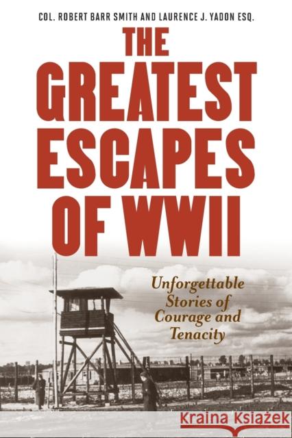 Greatest Escapes of World War II Robert B. Smith Laurence J. Yadon 9781493025022 Lyons Press - książka