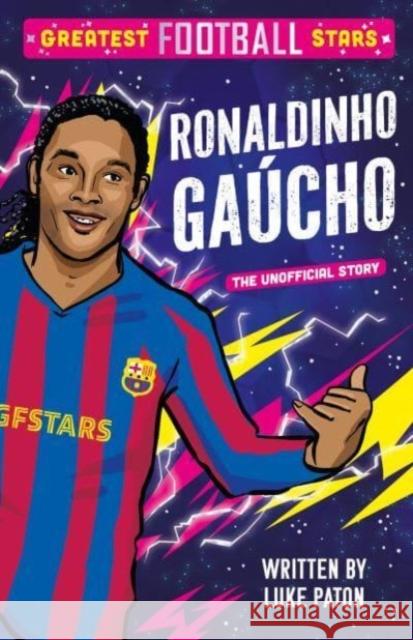 Greatest Football Stars: Ronaldinho Gaucho Luke Paton 9781802635454 Sweet Cherry Publishing - książka