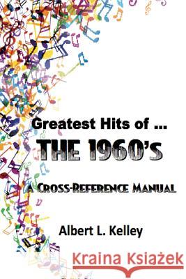 Greatest Hits of ... the 1960s Albert L. Kelley 9781505731729 Createspace - książka