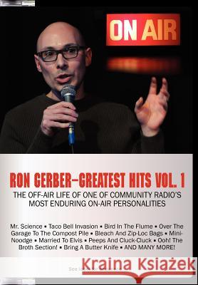 Greatest Hits Vol. 1: The off-air life of one of community radio's most enduring on-air personalities Gerber, Ron 9781467943789 Createspace Independent Publishing Platform - książka