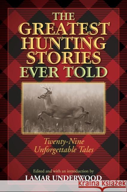 Greatest Hunting Stories Ever Told: Twenty-Nine Unforgettable Tales, 1st Edition Underwood, Lamar 9781493018529 Rowman & Littlefield Publishers - książka