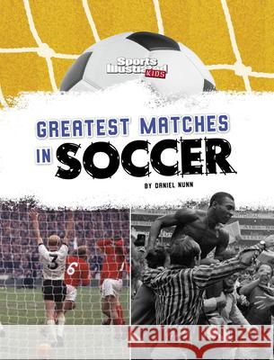 Greatest Matches in Soccer Daniel Nunn 9781669075875 Capstone Press - książka