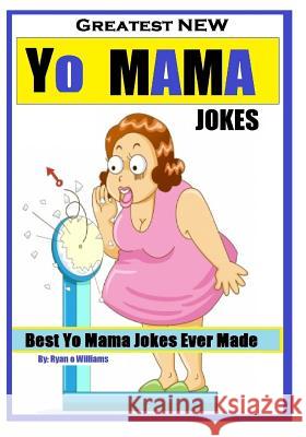 Greatest NEW Yo Mama Jokes: (Best Yo Mama Jokes Ever Made) Series 1 Williams, Ryan O. 9781494295592 Createspace - książka