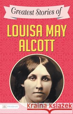 Greatest Stories of Louisa May Alcott Louisa May Alcott 9789390372140 Prabhat Prakashan Pvt Ltd - książka