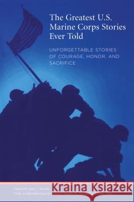 Greatest U.S. Marine Corps Stories Ever Told: Unforgettable Stories Of Courage, Honor, And Sacrifice Martin, Iain 9781599210179 Lyons Press - książka