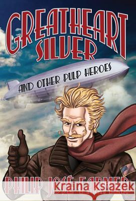 Greatheart Silver and Other Pulp Heroes Philip Jose Farmer Garyn Robert Keith Howell 9781945427169 Meteor House - książka