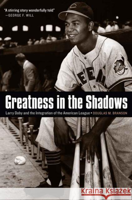 Greatness in the Shadows: Larry Doby and the Integration of the American League Douglas Branson 9780803285521 University of Nebraska Press - książka