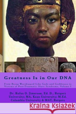 Greatness Is in Our DNA: From Being Worshipped Like Gods to Victims of Post Traumatic Slave Syndrome, Volume I Dr Rufus O. Jimerson 9781539963189 Createspace Independent Publishing Platform - książka