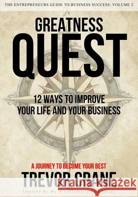 Greatness Quest - A Journey To Become Your Best: 12 Ways To Improve Your Life And Your Business Crane, Trevor 9781530408542 Createspace Independent Publishing Platform - książka
