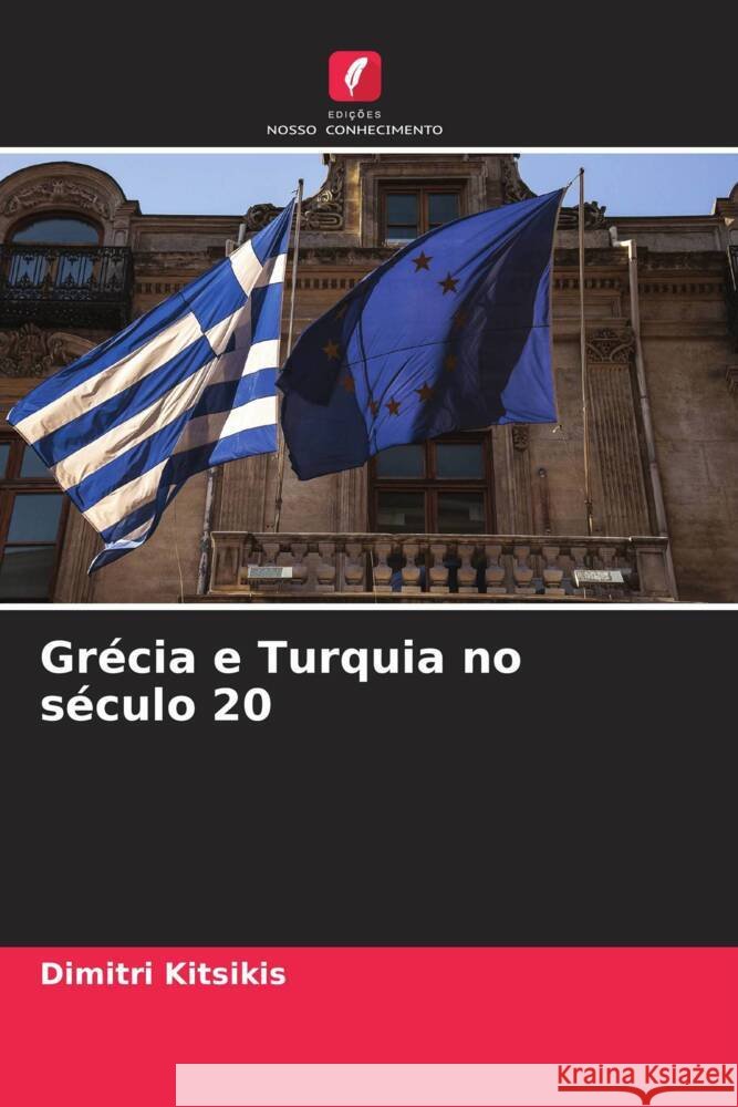 Grécia e Turquia no século 20 Kitsikis, Dimitri 9786203702408 Edições Nosso Conhecimento - książka