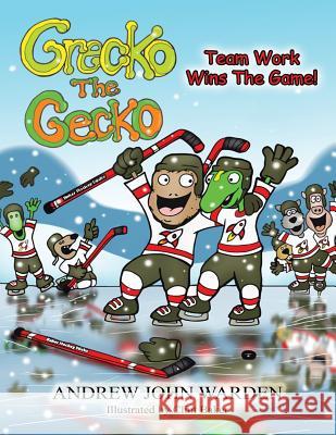 Grecko the Gecko: Team Work Wins the Game! Andrew John Warden 9781490733470 Trafford Publishing - książka