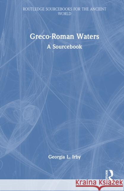 Greco-Roman Waters: A Sourcebook Georgia L. Irby 9781032569314 Routledge - książka