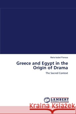 Greece and Egypt in the Origin of Drama Maria Isabel Panosa 9783659001604 LAP Lambert Academic Publishing - książka