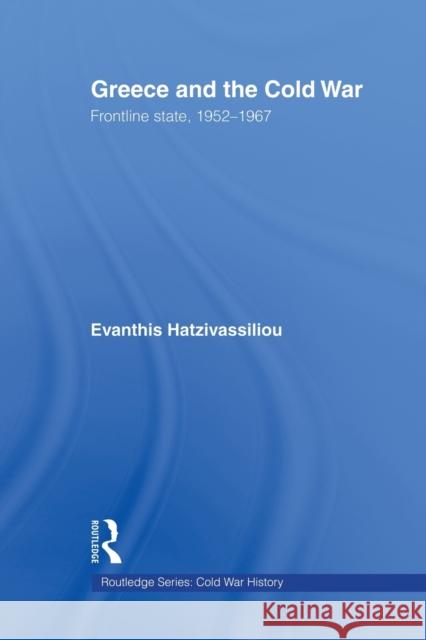 Greece and the Cold War: Front Line State, 1952-1967 Hatzivassiliou, Evanthis 9780415512527 Routledge - książka
