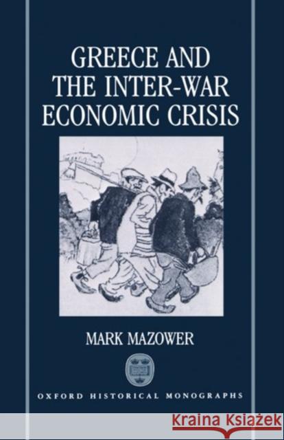 Greece and the Inter-War Economic Crisis Mark Mazower 9780198202059 Oxford University Press - książka