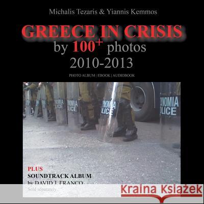 Greece in Crisis by 100+ Photos: 2010-2013 Michalis Tezaris Yiannis Kemmos Kayleigh Hames 9781910370179 Stergiou Limited - książka