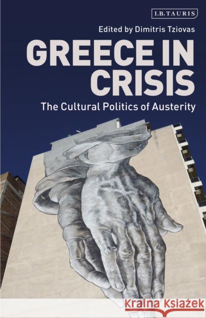 Greece in Crisis: The Cultural Politics of Austerity CGP Books   9780755601097 I.B. Tauris - książka