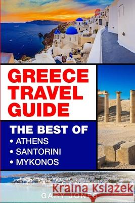 Greece Travel Guide: The Best Of Athens, Santorini, Mykonos Gary Jones 9781080077618 Independently Published - książka