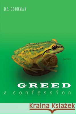 Greed: A Confession D R Goodman   9781927409381 Able Muse Press - książka