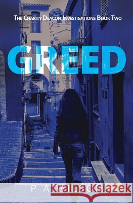 Greed: Book 2 of the Charity Deacon Investigations P. a. Wilson 9780988030954 Perry Wilson Books - książka