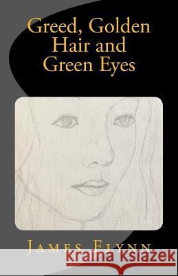 Greed, Golden Hair and Green Eyes James Flynn 9780992783853 Annadale Press - książka