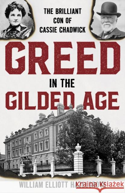 Greed in the Gilded Age: The Brilliant Con of Cassie Chadwick Hazelgrove, William Elliott 9781538142905 ROWMAN & LITTLEFIELD - książka