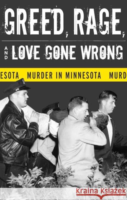 Greed, Rage, and Love Gone Wrong: Murder in Minnesota Rubenstein, Bruce 9780816643387 University of Minnesota Press - książka