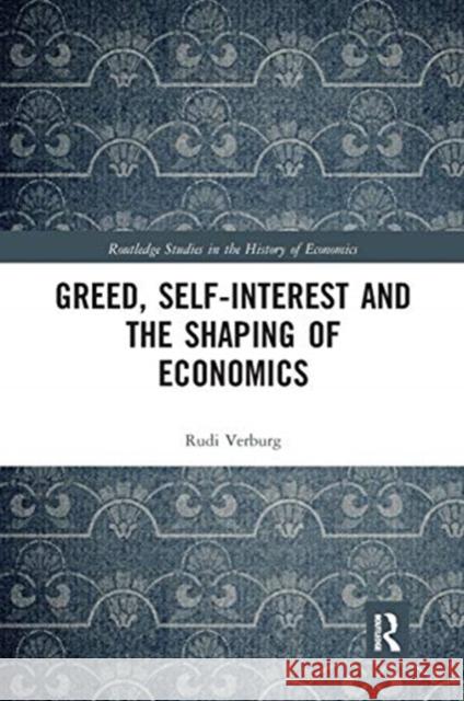 Greed, Self-Interest and the Shaping of Economics Rudi Verburg 9780367666972 Routledge - książka