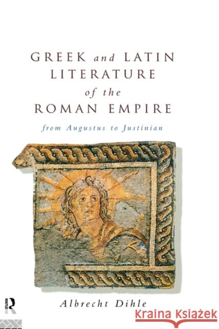 Greek and Latin Literature of the Roman Empire: From Augustus to Justinian Dihle, Albrecht 9780415063678 Routledge - książka