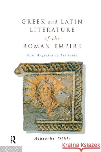 Greek and Latin Literature of the Roman Empire: From Augustus to Justinian Dihle, Albrecht 9780415862103 Routledge - książka