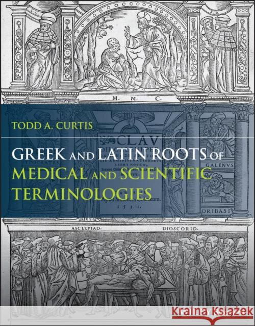 Greek and Latin Roots of Scientific and Medical Terminologies Todd A. (University of Texas) Curtis 9781118358634 John Wiley and Sons Ltd - książka