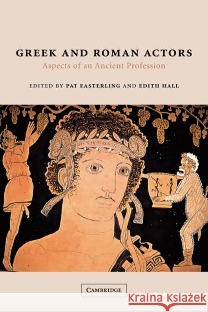 Greek and Roman Actors: Aspects of an Ancient Profession Easterling, Pat 9780521651400 Cambridge University Press - książka