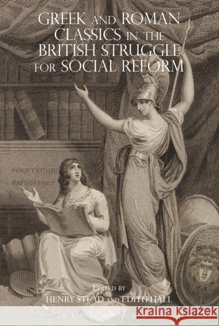 Greek and Roman Classics in the British Struggle for Social Reform Henry Stead Edith Hall 9781350019164 Bloomsbury Academic - książka