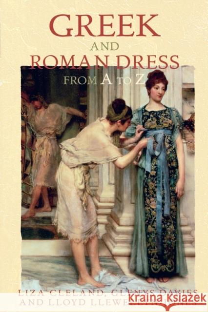 Greek and Roman Dress from A to Z Liza Cleland Glenys Davies Lloyd Llewellyn-Jones 9780415542807 Routledge - książka