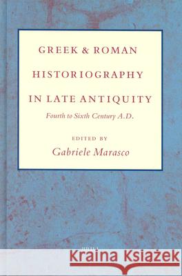 Greek and Roman Historiography in Late Antiquity: Fourth to Sixth Century A.D. G. Marasco Gabriele Marasco 9789004112759 Brill Academic Publishers - książka